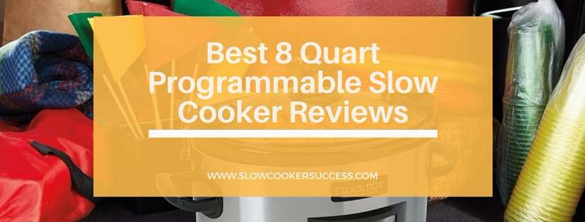 https://www.slowcookersuccess.com/wp-content/uploads/2017/01/Best-8-Quart-Programmable-Slow-Cooker-Reviews.jpg