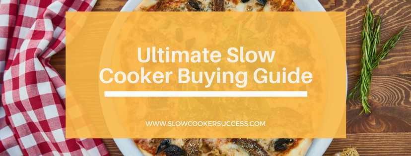 https://www.slowcookersuccess.com/wp-content/uploads/2017/01/Ultimate-Slow-Cooker-Buying-Guide.jpg