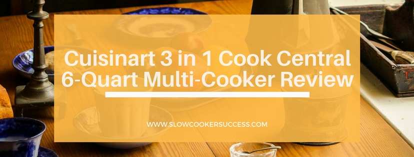 https://www.slowcookersuccess.com/wp-content/uploads/2017/02/Cuisinart-3-in-1-Cook-Central-6-Quart-Multi-Cooker-Review.jpg